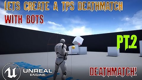 UE4 - Making a TPS Deathmatch Game With AI Bots Pt.2