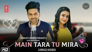 Main Tara Tu Mira : Guru Randhawa (Lyrics Video)| Ft.Vee | New Punjabi Songs |VENKAT'S MUSIC 2019