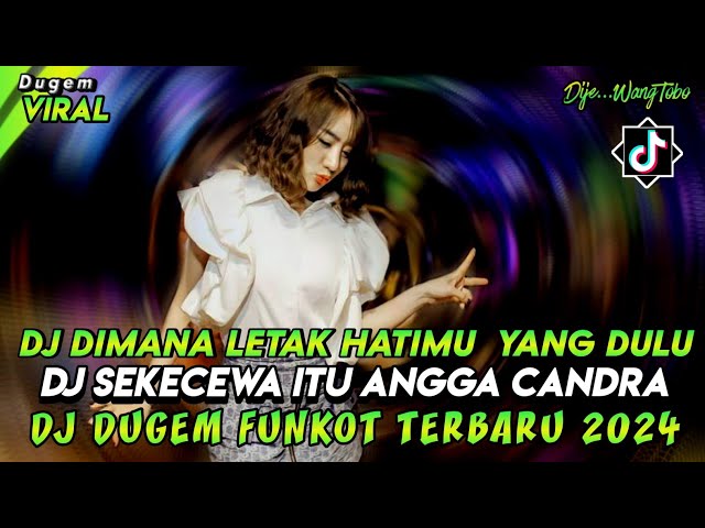 DJ DUGEM FUNKOT PALING TERBARU 2024‼️DJ DIMANA LETAK HATIMU YANG DULU X DJ SEKECEWA ITU class=