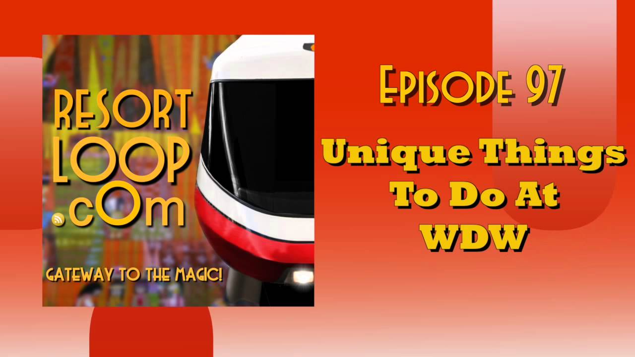 ResortLoop.com Podcast Episode 97 - Unique Things To Do At WDW ResortLoop.com Podcast Episode 97 - Unique Things To Do At WDW