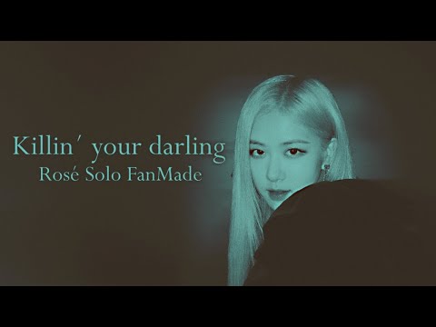 rosé - killin´ your darling (fanmade solo) - kimonti mashups