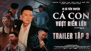 TRAILER #3 | VI CÁ TIỀN TRUYỆN - CÁ CON VƯỢT BIỂN LỚN | Quách Ngọc Tuyên, Hứa Minh Đạt, Will, DJ Mie