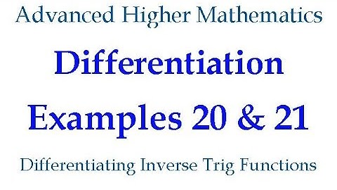 Differentiation Examples 20 & 21 - Differentiating Inverse Trig Functions