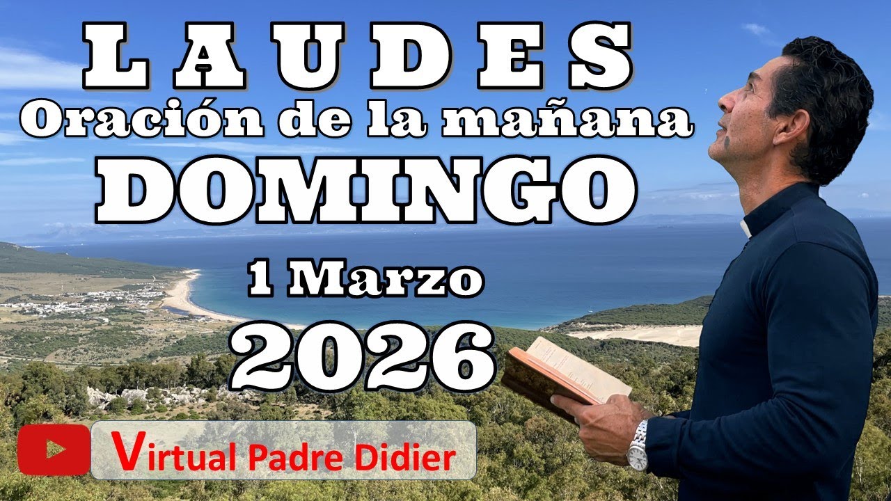 Laudes de hoy Domingo 1 Marzo 2026. SEGUNDA SEMANA CUARESMA. Oración de la mañana. Padre Didier