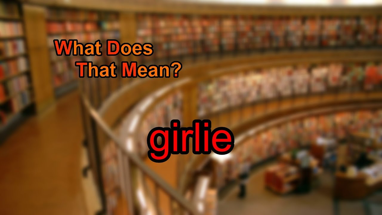 What does girlie mean? YouTube