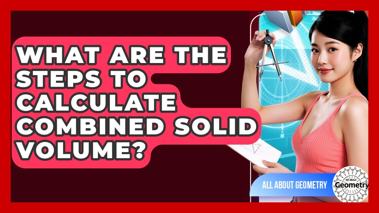 What Are The Steps To Calculate Combined Solid Volume? - All About ...