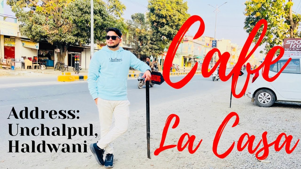 The Best Cafe La Casa , Unchapul , Haldwani , Uttarakhand YouTube
