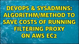 DevOps & SysAdmins: Algorithm/Method to save costs of running filtering proxy on AWS EC2 Wealth