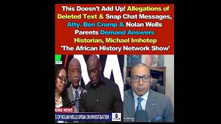 This Doesn't Add Up! Allegations of Deleted Messages, Ben Crump, Nolan Wells Parents Demand Answers