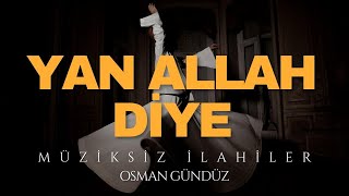Müziksiz Yeni İlahi | Yan ALLAH Diye | OSMAN GÜNDÜZ