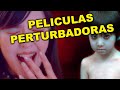 9 PELICULAS PERTURBADORAS (mentira son más)