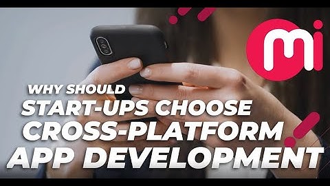 7 Reasons Why Should Startups Choose Cross Platform App Development