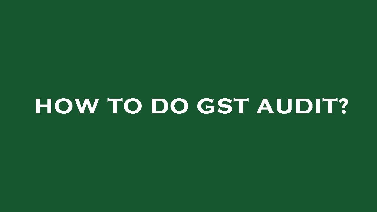 How to do gst audit?