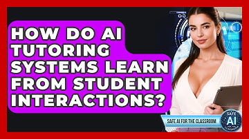 How Do AI Tutoring Systems Learn From Student Interactions? - Safe AI for The Classroom
