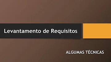 O que é o levantamento de requisito e quais sãos as principais técnicas de levantamento?