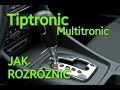 SKRZYNIE AUTOMATYCZNE TIPTRONIC  MULTITRONIC JAK SPRAWDZIĆ  ROZRÓŻNIĆ