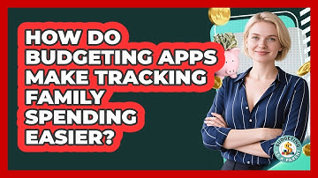How Do Budgeting Apps Make Tracking Family Spending Easier? - Budgeting as a Parent