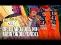 Dagelan OK - Opie Jago Nih Main Ondel ondel [8 Februari 2019]