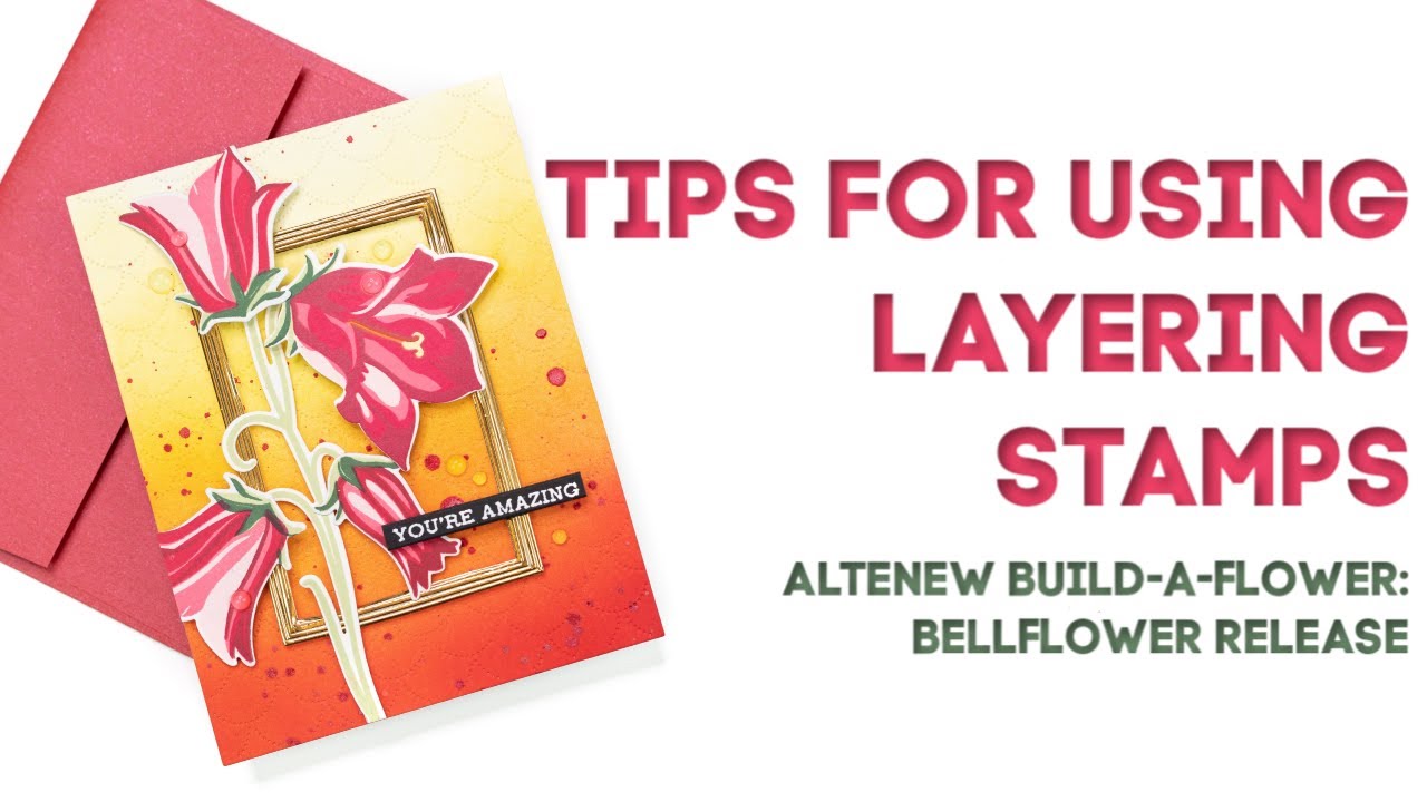 Tips for Layering Stamps | Altenew Build-A-Flower: Bellflower Release