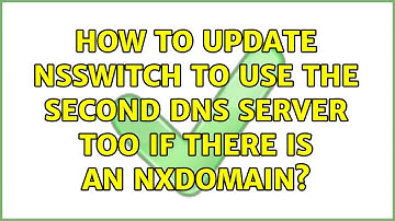 Unix & Linux: How to update nsswitch to use the second DNS server too if there is an NXDOMAIN?