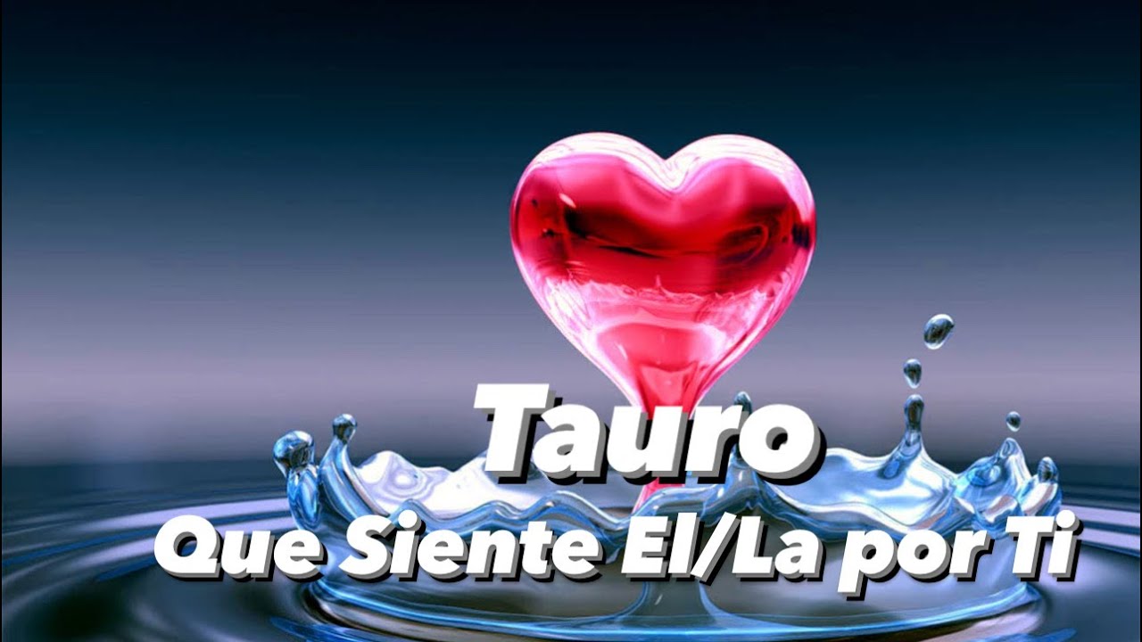 Tauro ♉️. Que Siente Él o Ella por Ti? Vuelve? - YouTube
