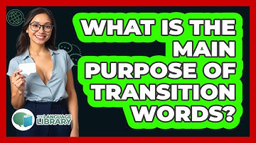 What Is The Main Purpose Of Transition Words?