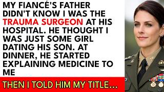 My Fiancé's Father Lectured Me About Medicine All Dinner — He Had No Idea I Was His City's Top Tr...
