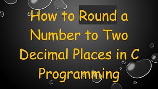 How to Round a Number to Two Decimal Places in C Programming