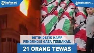 Detik-detik Kamp Pengungsi Gaza Terbakar, 21 Orang Tewas