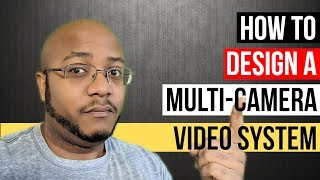 How To Design A Multi-Camera Video System