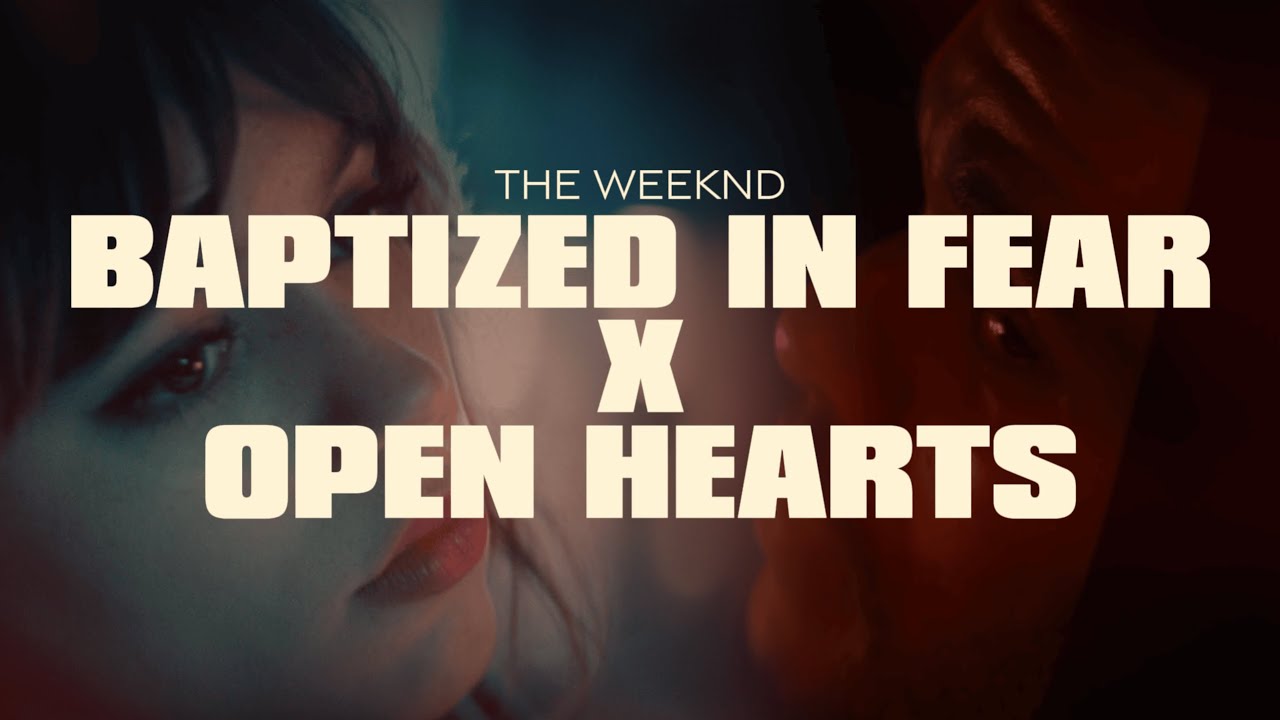 The Weeknd - Baptized In Fear X Open Hearts
