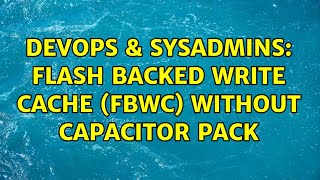 DevOps & SysAdmins: Flash Backed Write Cache (FBWC) without capacitor pack (3 Solutions!!) Wealth
