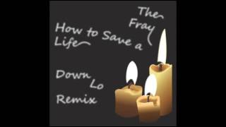 Video thumbnail of "The Fray - How To Save A Life (Down Lo Remix)"