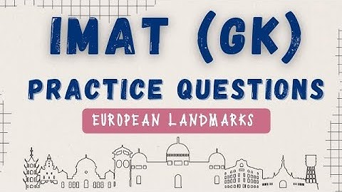 IMAT-Style GK Questions | European Landmarks | Test Your Knowledge!