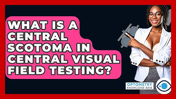 What Is A Central Scotoma In Central Visual Field Testing? - Optometry Knowledge Base