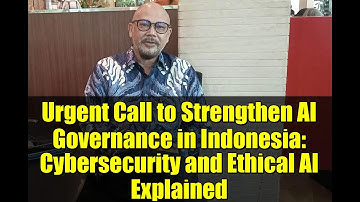 Urgent Call to Strengthen AI Governance in Indonesia: Cybersecurity and Ethical AI Explained