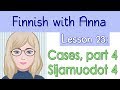 Learn Finnish! Lesson 23: Cases, part 4 - Sijamuodot, osa 4