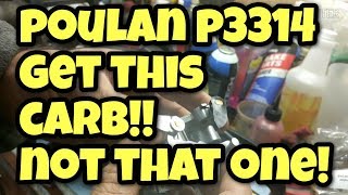 The RIGHT carb for the poulan P3314!
