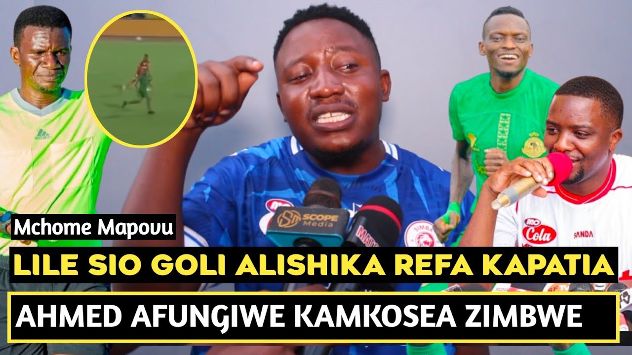 MCHOME MAPOVU AWAKA SIO GOLI HALALI LILE/AHMED ALLY AFUNGIWE KAMKOSEA ZIMBWE/MAREFA WALITISHWA JANA