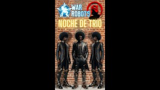 WAR ROBOTS NOCHE DE TRIO