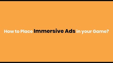 Watch how to place Immersive Ads in your Games.
