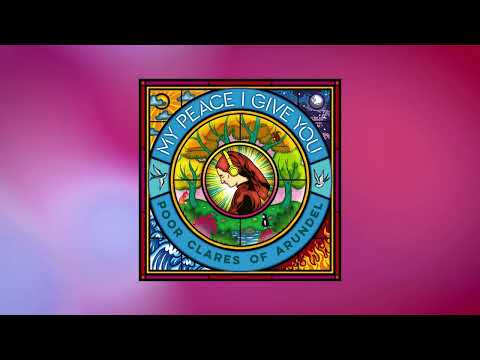 The Poor Clare Sisters of Arundel - My Peace I Give You (Official Audio)