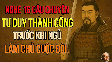 Cổ Nhân Dạy   Áp Dụng 16 Tư Duy Thành Công Trong Tam Quốc Diễn Nghĩa Giúp Bạn Làm Chủ Cuộc Đời
