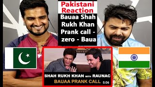 Pakistani Reaction Bauaa - Shah Rukh Khan - Bauua Singh - Prank call - zero - Bauaa