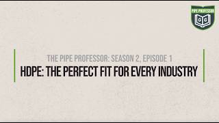 The Pipe Professor, Season 2, Episode 1: HDPE: The Perfect Fit For Every Industry