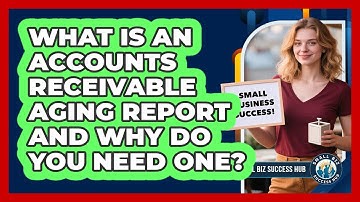 What Is An Accounts Receivable Aging Report And Why Do You Need One? - Small Biz Success Hub