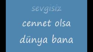 Sensiz Cennet Bana Zindan Olur