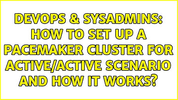 DevOps & SysAdmins: How to set up a pacemaker cluster for active/active scenario and how it works?