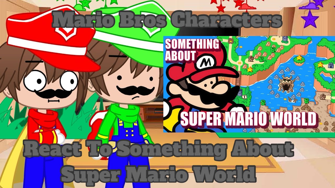 The Mario Bros Characters React To Something About Super Mario World