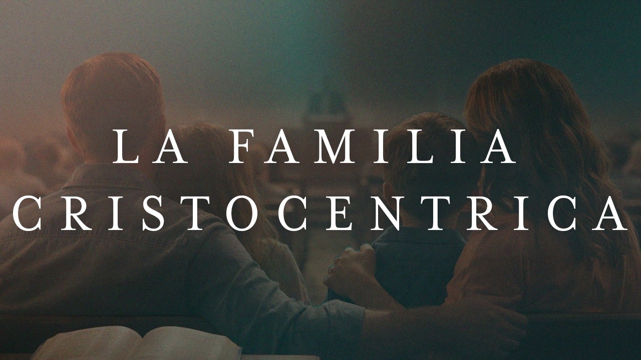 La familia cristocéntrica | Luis Armenta